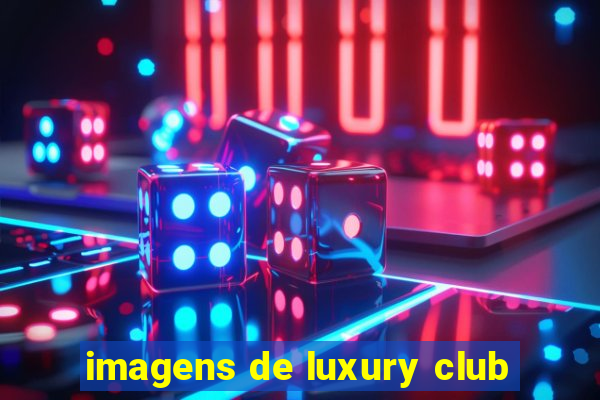 imagens de luxury club